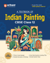 A Textbook of Indian Painting for CBSE Class 12 | Theory in Easy Language, Detailed Description of Paintings, Exam-Style Questions & Sample Question Paper | Based on Latest CBSE Syllabus 2026–27