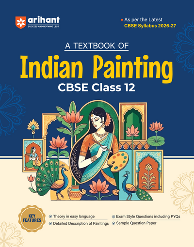 A Textbook of Indian Painting for CBSE Class 12 | Theory in Easy Language, Detailed Description of Paintings, Exam-Style Questions & Sample Question Paper | Based on Latest CBSE Syllabus 2026–27