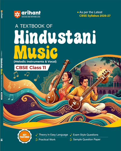 A Textbook of Hindustani Music ( Melodic Instrument & Vocal ) for CBSE Class 11 | Theory in Easy Language, Practical Work, Exam-Style Questions & Sample Question Paper | As per Latest CBSE Syllabus 2026–27