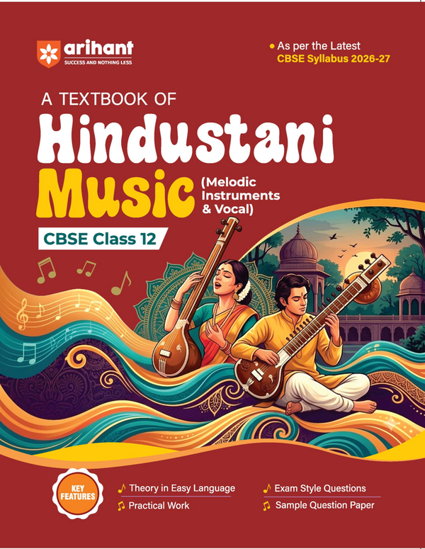 A Textbook of Hindustani Music (Melodic Instrument & Vocal ) for CBSE Class 12 | Theory in Easy Language, Practical Work, Exam-Style Questions & Sample Question Paper | As per Latest CBSE Syllabus 2026–27