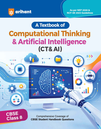 All in One Computational Thinking & Artificial Intelligence (CT & AI) Class 8 for CBSE Exam | Comprehensive Coverage of CBSE HandbookQuestions | As per NEP 2020 & NCF-SE 2023 Guidelines