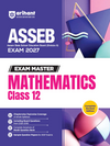 Exam Master Mathematics Class 12 for ASSEB Division-II Exam 2027 | Chapterwise & Topicwise Coverage of Complete Syllabus, Board Questions (2026–2009), Model Question Bank Solutions & Sample Papers