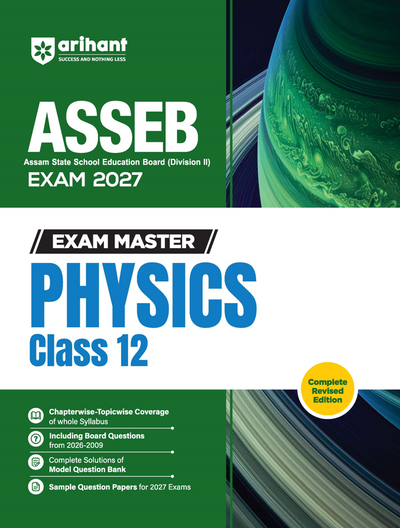 Exam Master Physics Class 12 for ASSEB Division-II Exam 2027 | Chapterwise & Topicwise Coverage of Complete Syllabus, Board Questions (2026–2009), Model Question Bank Solutions & Sample Papers