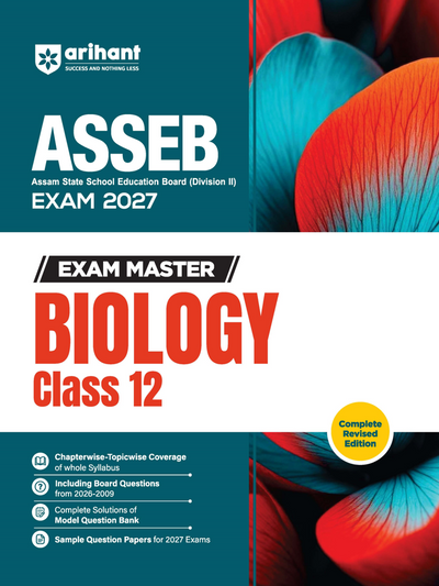 Exam Master Biology Class 12 for ASSEB Division-II Exam 2027 | Chapterwise & Topicwise Coverage of Complete Syllabus, Board Questions (2026–2009), Model Question Bank Solutions & Sample Papers