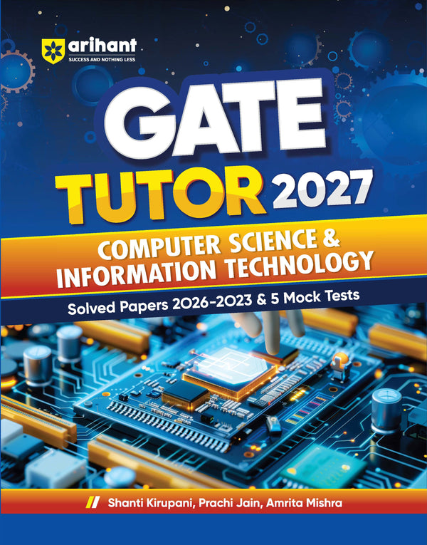 GATE Tutor 2027 Computer Science & Information Technology | Solved Papers 2023–2026 & 5 Mock Tests | Complete ECE Preparation Book | Shanti Kirupani, Prachi Jain, Amrita Mishra