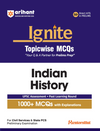 Ignite Topicwise MCQs - Indian History for UPSC & State PCS Prelims | 1000+ MCQs with Explanations | UPSC Assessment + Past Learning Round | 50+ Direct Hits in Prelims