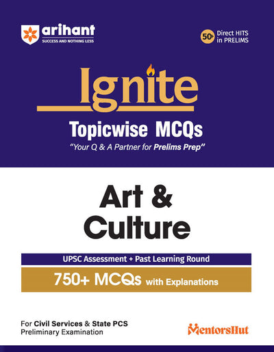 Ignite Topicwise MCQs - Art & Culture for UPSC & State PCS Prelims | 750+ MCQs with Explanations | UPSC Assessment + Past Learning Round | 50+ Direct Hits in Prelims