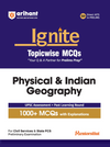Ignite Topicwise MCQs - Physical & Indian Geography for UPSC & State PCS Prelims | 1000+ MCQs with Explanations | UPSC Assessment + Past Learning Round | 50+ Direct Hits in Prelims
